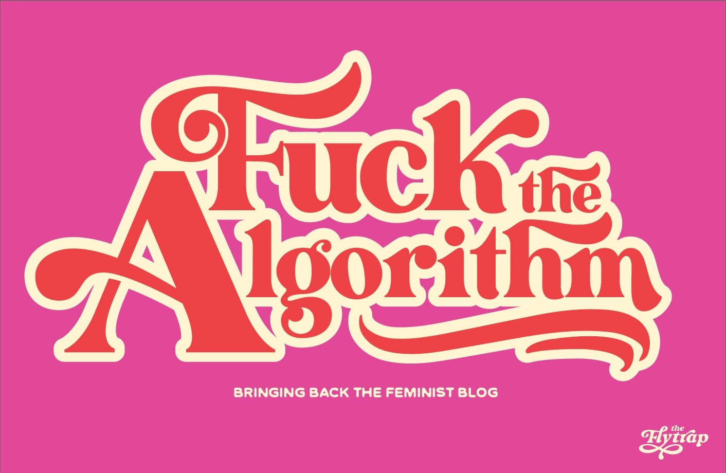 A pink-background graphic reads "Fuck the Algorithm" in cream-outlined red letters, with a subtitle: "Bringing back the feminist blog"
