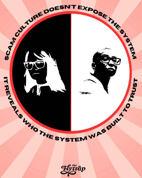 Black and white images of a white woman and Black woman, both with glasses, and with text: Scam culture doesn’t expose the system. It reveals who the system was built to trust.