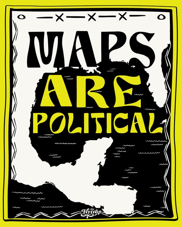 An illustration of the Gulf of Mexico and surrounding nations. The text "Maps are Political" is cradled in the water.